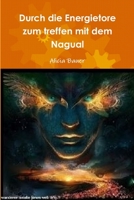 Durch die Energietore zum Treffen mit dem Nagual 1291313206 Book Cover