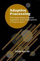 Adaptive Processing: The Least Mean Squares Approach with Applications in Transmission 0471934038 Book Cover