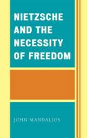 Nietzsche and the Necessity of Freedom 0739110047 Book Cover