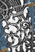 La Pobreza inducida como Arma letal para los Pueblos del Mundo.: Un poderoso y mortal enemigo. B09BYDGYDX Book Cover