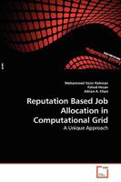 Reputation Based Job Allocation in Computational Grid: A Unique Approach 3639259610 Book Cover