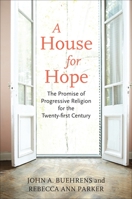 A House for Hope: The Promise of Progressive Religion for the Twenty-First Century 0807001503 Book Cover