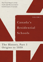 Canada's Residential Schools: The History, Part 1, Origins to 1939: The Final Report of the Truth and Reconciliation Commission of Canada, Volume I 0773546502 Book Cover