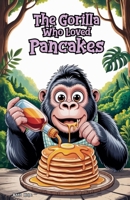 The Gorilla Who Loved Pancakes B0GR5LPK4Z Book Cover
