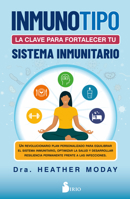 Inmunotipo: la clave para fortalecer tu sistema inmunitario.: Un revolucionario plan personalizado para equilibrar el sistema inmunitario, optimizar ... frente a las infecciones. 841910518X Book Cover