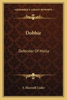 Dobbie: Defender Of Malta 1432566601 Book Cover