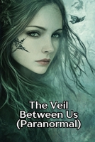 The Veil Between Us (Paranormal) B0DS1C8KWF Book Cover