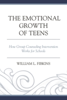 Emotional Growth of Teens: How Group Counseling Intervention Works for Schools 1475807198 Book Cover