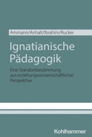 Ignatianische Padagogik : Eine Standortbestimmung Aus Erziehungswissenschaftlicher Perspektive 3170457721 Book Cover