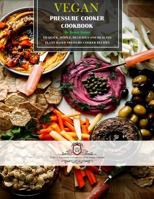 Vegan Pressure Cooker Cookbook: 120 Quick, Simple, Delicious and Healthy Plant-Based Pressure Cooker Recipes 1983495875 Book Cover
