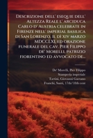 Descrizione dell' esequie dell' Altezza Reale l' arciduca Carlo d' Austria celebrate in Firenze nell' imperial basilica di San Lorenzo, il dì xiv ... ed avvocato de... 128780117X Book Cover