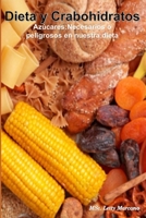 DIETA Y CARBOHIDRATOS: Azúcares: Necesarios o peligrosos en nuestra dieta B099TLJRLZ Book Cover