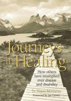 Journeys in Healing: How Others Have Triumphed Over Disease and Disability 1876451424 Book Cover