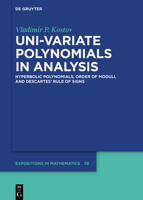 Uni-variate Polynomials in Analysis: Hyperbolic Polynomials, Order of Moduli, and Descartes’ Rule of Signs (De Gruyter Expositions in Mathematics, 78) 3119143553 Book Cover