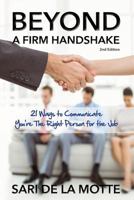 Beyond a Firm Handshake: 21 Ways to Communicate You're the Right Person for the Job 0692758275 Book Cover