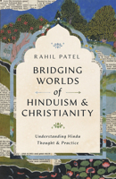 Bridging Worlds of Hinduism and Christianity: Understanding Hindu Thought and Practice 1514017601 Book Cover