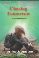 Chasing Tomorrow.: A Tale of the Wind. B0DVYF1KWG Book Cover