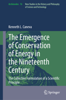 The Emergence of Conservation of Energy in the Nineteenth Century: The Collective Formulation of a Scientific Principle (Archimedes, 76) 303225745X Book Cover
