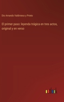 El primer paso: leyenda trágica en tres actos, original y en verso 3368035215 Book Cover