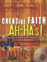 Creative Faith Ah-Ha's: 45 Experiences to Enrich Youth in Ministry 0764426192 Book Cover