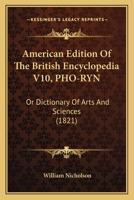 American Edition Of The British Encyclopedia V10, PHO-RYN: Or Dictionary Of Arts And Sciences 0548880662 Book Cover