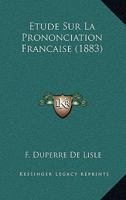 Etude Sur La Prononciation Francaise (1883) 124637059X Book Cover