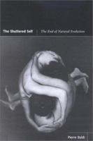 The Shattered Self: The End of Natural Evolution 0262523345 Book Cover