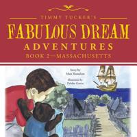 Timmy Tucker'S Fabulous Dream Adventures: Book 2-Massachusetts 154624784X Book Cover