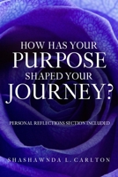 How Has Your Purpose Shaped Your Journey? 1952833175 Book Cover