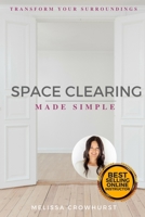 Space Clearing Made Simple: Transform Your Surroundings with Energy Healing 1719512205 Book Cover