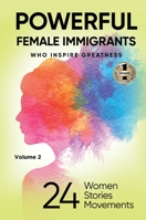 POWERFUL FEMALE IMMIGRANTS Volume 2: 24 Women 24 Stories 24 Movements 1637925603 Book Cover