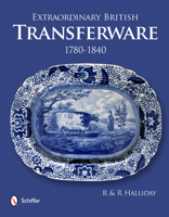 Extraordinary British Transferware: 1780-1840: 1780-1840 0764339745 Book Cover