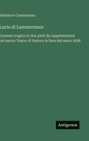 Lucia di Lammermoor: Dramma tragico in due parti da rappresentarsi nel nuovo Teatro di Padova la fiera dal santo 1838 (Italian Edition) 3563232946 Book Cover