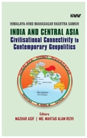 India and Central Asia: Civilisational Connectivity to Contemporary Geopolitics 8199705779 Book Cover