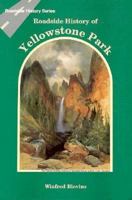Roadside History of Yellowstone Park (Roadside History Series) (Roadside History Series)
