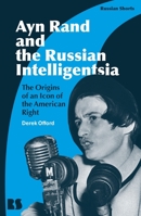 Ayn Rand and the Russian Intelligentsia: The Origins of an Icon of the American Right 1350283940 Book Cover