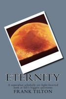 Eternity: A Curiosity-Driven Exploration Into Eternity and Creation 1539874095 Book Cover