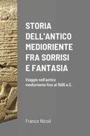 Storia Dell'antico Medioriente Fra Sorrisi E Fantasia: Viaggio nell'antico medioriente fino al 1500 a.C. 1387926551 Book Cover