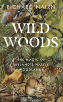 Wildwoods: The Magic of Ireland's Native Woodlands 0717190218 Book Cover