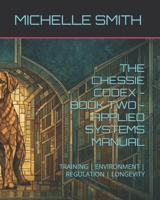 THE CHESSIE CODEX - BOOK TWO - APPLIED SYSTEMS MANUAL: TRAINING | ENVIRONMENT | REGULATION | LONGEVITY B0GMGMPW4G Book Cover