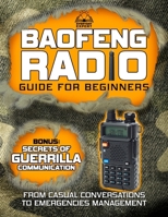The Baofeng Radio Guide for Beginners: From Casual Conversations to Emergencies Management B0CS9TWJ25 Book Cover