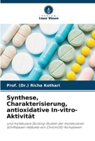 Synthese, Charakterisierung, antioxidative In-vitro-Aktivität: und molekulare Docking-Studien der molekularen Schiffsbasen-Addukte von Chrom(III)-Komplexen 6205688972 Book Cover