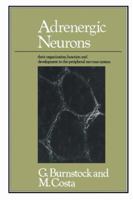 Adrenergic neurons: Their organization, function, and development in the peripheral nervous system 0412140608 Book Cover