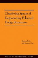 Classifying Spaces of Degenerating Polarized Hodge Structures. (AM-169) (Annals of Mathematics Studies) 0691138222 Book Cover