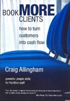 Book More Clients: How to Turn Customers into Cash Flow 0980399939 Book Cover