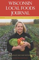 Wisconsin Local Food Journal 2013: Sustainable Eating All Throught the Year: Chefs and Restaurants Edition 0977680185 Book Cover