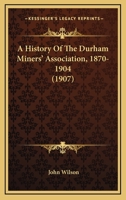 A History of the Durham Miners' Association 1014817749 Book Cover