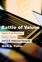 Battle of Values: Radio Free Europe/Radio Liberty and U.S. National Security 1640127119 Book Cover