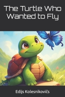 The Turtle Who Wanted to Fly B0FJ7HLHTH Book Cover