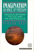 Imagination As Space of Freedom: Dialogue Between the Ego and the Unconscious (Fromm Psychology) 0880642025 Book Cover